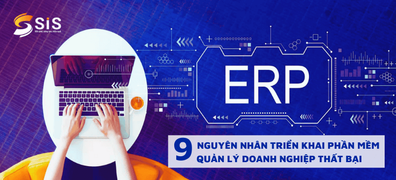 9 nguyên nhân triển khai phần mềm quản lý doanh nghiệp thất bại